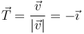 \vec{T}=\frac{\vec{v}}{|\vec{v}|}=-\vec{\imath}