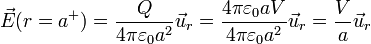 \vec{E}(r=a^+)=\frac{Q}{4\pi\varepsilon_0 a^2}\vec{u}_r = \frac{4\pi\varepsilon_0a V}{4\pi\varepsilon_0 a^2}\vec{u}_r = \frac{V}{a}\vec{u}_r