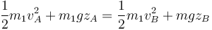 \frac{1}{2}m_1v_A^2+m_1gz_A = \frac{1}{2}m_1v_B^2+mgz_B