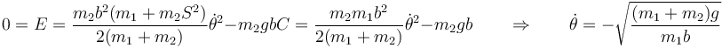 0 = E=\frac{m_2b^2(m_1+m_2S^2)}{2(m_1+m_2)}\dot{\theta}^2-m_2gbC=\frac{m_2m_1b^2}{2(m_1+m_2)}\dot{\theta}^2-m_2gb\qquad\Rightarrow\qquad \dot{\theta}=-\sqrt{\frac{(m_1+m_2)g}{m_1b}}