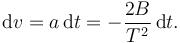 
\mathrm{d}v = a\,\mathrm{d}t = -\dfrac{2B}{T^2}\,\mathrm{d}t.
