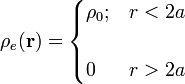 \rho_e(\mathbf{r})=\begin{cases} \rho_0\mathrm{;}& r<2a\\ \\ 0&r>2a
\end{cases}
