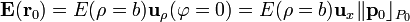 \mathbf{E}(\mathbf{r}_0)=E(\rho=b)\mathbf{u}_\rho(\varphi=0)=E(\rho=b)\mathbf{u}_x \|\mathbf{p}_0\rfloor_{P_0}