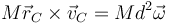 M\vec{r}_C\times\vec{v}_C = Md^2\vec{\omega}