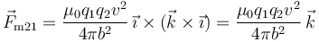 \vec{F}_{\mathrm{m}21}= \frac{\mu_0q_1q_2v^2}{4\pi
b^2}\,\vec{\imath}\times(\vec{k}\times\vec{\imath}) =
\frac{\mu_0q_1q_2v^2}{4\pi b^2}\,\vec{k}