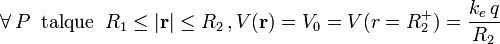 \forall\, P\;\;\mathrm{tal que}\;\;R_1\leq |\mathbf{r}|\leq R_2\,\mathrm{,}\,V(\mathbf{r})=V_0=V(r=R_2^+)=\frac{k_e\!\ q}{R_2}