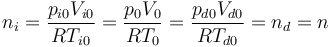 
\displaystyle n_i=\frac{p_{i0}V_{i0}}{RT_{i0}}=\frac{p_{0}V_{0}}{RT_{0}}=\frac{p_{d0}V_{d0}}{RT_{d0}}=n_d=n
