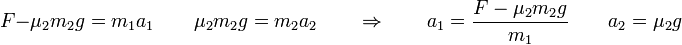 F-\mu_2m_2g = m_1 a_1\qquad \mu_2m_2g = m_2a_2\qquad\Rightarrow\qquad a_1 = \frac{F-\mu_2m_2g}{m_1}\qquad a_2 = \mu_2 g