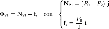 \mathbf{\Phi}_{21}=\mathbf{N}_{21}+\mathbf{f}_\mathrm{r}\quad\mathrm{con}\quad\begin{cases}\displaystyle\mathbf{N}_{21}=(P_0+P_2)\ \mathbf{j}\\ \\ \displaystyle\mathbf{f}_\mathrm{r}=\frac{P_0}{2}\ \mathbf{i}\end{cases}