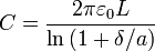 C = \frac{2\pi\varepsilon_0 L}{\ln\left(1+\delta/a\right)}