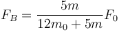 F_B = \frac{5m}{12m_0+5m}F_0