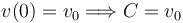 
v(0)=v_0
\Longrightarrow
C = v_0
