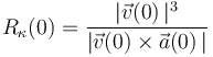 
R_{\kappa}(0)=\frac{|\vec{v}(0)\,|^3}{|\vec{v}(0)\times\vec{a}(0)\,|}
