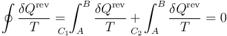 \oint\frac{\delta Q^\mathrm{rev}}{T}=\int_{A\!\!\!\!\!\!\!\!\!\!\!\!\!\!\!\!C_1}^B\frac{\delta Q^\mathrm{rev}}{T}+\int_{A\!\!\!\!\!\!\!\!\!\!\!\!\!\!\!\!\!C_2}^B\frac{\delta Q^\mathrm{rev}}{T}=0