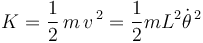 
K=\frac{1}{2}\,m\,v^{\, 2}=\frac{1}{2}mL^2\dot{\theta}^{\, 2}
