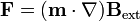 \mathbf{F}= (\mathbf{m}\cdot\nabla)\mathbf{B}_\mathrm{ext}