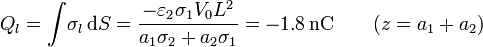 Q_l = \int\! \sigma_l\,\mathrm{d}S =  \frac{-\varepsilon_2\sigma_1V_0L^2}{a_1\sigma_2+a_2\sigma_1}= -1.8\,\mathrm{nC}\qquad (z=a_1+a_2)