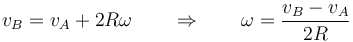 v_B = v_A +2R\omega\qquad\Rightarrow\qquad \omega =\frac{v_B-v_A}{2R}