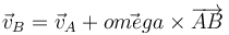 \vec{v}_B=\vec{v}_A+\vec{ºomega}\times\overrightarrow{AB}