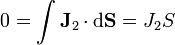 0 = \int \mathbf{J}_2\cdot\mathrm{d}\mathbf{S}= J_2S