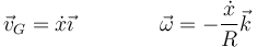 \vec{v}_G=\dot{x}\vec{\imath}\qquad\qquad \vec{\omega}=-\frac{\dot{x}}{R}\vec{k}