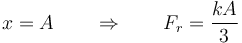 x = A\qquad\Rightarrow\qquad F_r=\frac{kA}{3}