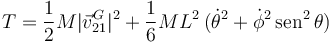 
T =\dfrac{1}{2}M|\vec{v}_{21}^G|^2 
+
 \dfrac{1}{6}ML^2\,(\dot{\theta}^2 + \dot{\phi}^2\,\mathrm{sen}^2\,\theta)
