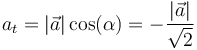 a_t=\left|\vec{a}\right|\mathrm{cos}(\alpha)=-\frac{|\vec{a}|}{\sqrt{2}}