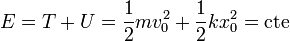 E = T+U = \frac{1}{2}mv_0^2 + \frac{1}{2}kx_0^2 = \mathrm{cte}