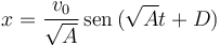 
x = \dfrac{v_0}{\sqrt{A}}\,\mathrm{sen}\,(\sqrt{A}t + D)
