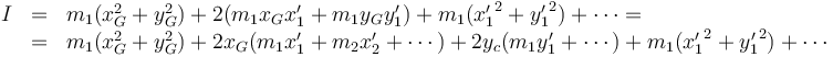 \begin{array}{rcl} I & = & m_1(x_G^2+y_G^2) + 2(m_1x_Gx'_1 +m_1y_Gy'_1) + m_1({x'_1}^2 +{y'_1}^2)+\cdots = \\
& = & m_1(x_G^2+y_G^2) + 2x_G(m_1x'_1+m_2x'_2+\cdots) +2y_c(m_1y'_1+\cdots) + m_1({x'_1}^2 +{y'_1}^2)+\cdots \end{array}
