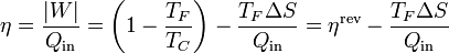 \eta = \frac{|W|}{Q_\mathrm{in}} = \left(1-\frac{T_F}{T_C}\right) - \frac{T_F\Delta S}{Q_\mathrm{in}}=\eta^\mathrm{rev} - \frac{T_F\Delta S}{Q_\mathrm{in}}