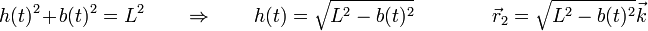 h(t)^2+b(t)^2 = L^2\qquad\Rightarrow\qquad h(t) = \sqrt{L^2-b(t)^2}\qquad\qquad \vec{r}_2 = \sqrt{L^2-b(t)^2}\vec{k}