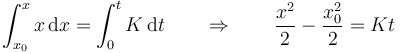 \int_{x_0}^x x\,\mathrm{d}x = \int_0^t K\,\mathrm{d}t \qquad\Rightarrow\qquad \frac{x^2}{2}-\frac{x_0^2}{2}=Kt