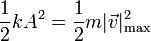 \frac{1}{2}kA^2 = \frac{1}{2}m|\vec{v}|_\mathrm{max}^2