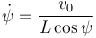 
\dot{\psi} = \dfrac{v_0}{L\cos\psi}
