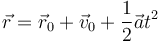 \vec{r}=\vec{r}_0+\vec{v}_0+\frac{1}{2}\vec{a}t^2