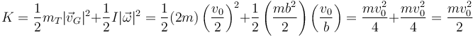 K=\frac{1}{2}m_T|\vec{v}_G|^2+\frac{1}{2}I|\vec{\omega}|^2=\frac{1}{2}(2m)\left(\frac{v_0}{2}\right)^2+\frac{1}{2}\left(\frac{mb^2}{2}\right)\left(\frac{v_0}{b}\right)=\frac{mv_0^2}{4}+\frac{mv_0^2}{4}=\frac{mv_0^2}{2}