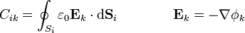 C_{ik}=\oint_{S_i}\varepsilon_0\mathbf{E}_k\cdot\mathrm{d}\mathbf{S}_i\qquad\qquad\mathbf{E}_k=-\nabla\phi_k