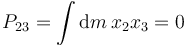 
P_{23} = \int\mathrm{d}m\,x_2x_3=0
