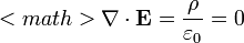 <math>\nabla\cdot\mathbf{E}=\frac{\rho}{\varepsilon_0}=0