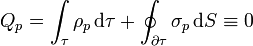 Q_p=\int_\tau \rho_p\,\mathrm{d}\tau+\oint_{\partial\tau}\sigma_p\,\mathrm{d}S\equiv 0 \,