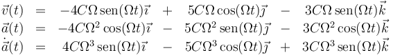 \begin{array}{ccccccc}
\vec{v}(t) & = & -4C\Omega\,\mathrm{sen}(\Omega t)\vec{\imath}& + & 5C\Omega\,\mathrm{cos}(\Omega t)\vec{\jmath}& - & 3C\Omega\,\mathrm{sen}(\Omega t)\vec{k}\\ 
\vec{a}(t)& = & -4C\Omega^2\,\mathrm{cos}(\Omega t)\vec{\imath}& - & 5C\Omega^2\,\mathrm{sen}(\Omega t)\vec{\jmath}& - & 3C\Omega^2\,\mathrm{cos}(\Omega t)\vec{k}\\
\dot{\vec{a}}(t) & = & 4C\Omega^3\,\mathrm{sen}(\Omega t)\vec{\imath}& - &5C\Omega^3\,\mathrm{cos}(\Omega t)\vec{\jmath}& + & 3C\Omega^3\,\mathrm{sen}(\Omega t)\vec{k}\end{array}
