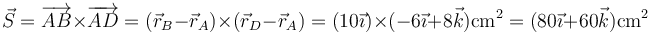 \vec{S}=\overrightarrow{AB}\times\overrightarrow{AD}=(\vec{r}_B-\vec{r}_A)\times(\vec{r}_D-\vec{r}_A) = (10\vec{\imath}) \times(-6\vec{\imath}+8\vec{k}) \mathrm{cm}^2=(80\vec{\imath}+60\vec{k})\mathrm{cm}^2