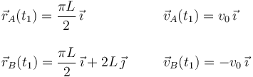 \begin{array}{lcl}
\vec{r}_A(t_1) = \dfrac{\pi L}{2}\,\vec{\imath} & \quad & \vec{v}_A(t_1) = v_0\,\vec{\imath}\\
\\
\vec{r}_B(t_1) = \dfrac{\pi L}{2}\,\vec{\imath} + 2L\,\vec{\jmath} & \quad & \vec{v}_B(t_1) = -v_0\,\vec{\imath}
\end{array}