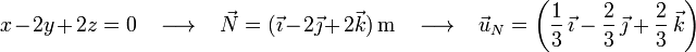 x-2y+2z=0\,\,\,\,\,\longrightarrow\,\,\,\,\, \vec{N}=(\vec{\imath}-2\vec{\jmath}+2\vec{k})\,\mathrm{m}\,\,\,\,\,\longrightarrow\,\,\,\,\, \vec{u}_N=\left(\frac{1}{3}\,\vec{\imath}-\frac{2}{3}\,\vec{\jmath}+\frac{2}{3}\,\vec{k}\right)\,