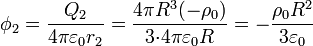 \phi_2 = \frac{Q_2}{4\pi\varepsilon_0 r_2} = \frac{4\pi R^3(-\rho_0)}{3{\cdot}4\pi\varepsilon_0
R}= -\frac{\rho_0 R^2}{3\varepsilon_0}