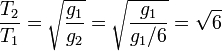 \frac{T_2}{T_1} = \sqrt{\frac{g_1}{g_2}} = \sqrt{\frac{g_1}{g_1/6}} = \sqrt{6}