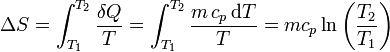 \Delta S = \int_{T_1}^{T_2}\frac{\delta Q}{T} = \int_{T_1}^{T_2}\frac{m\,c_p\,\mathrm{d}T}{T}=mc_p\ln\left(\frac{T_2}{T_1}\right)