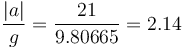 \frac{|a|}{g} = \frac{21}{9.80665} = 2.14